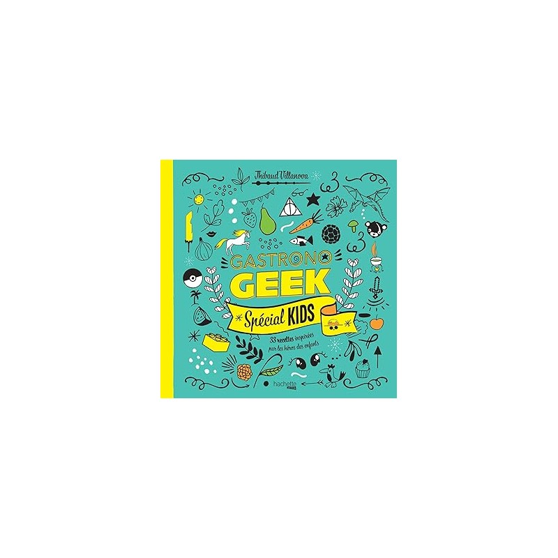 Gastronogeek spécial kids: 33 recettes inspirées par les héros des enfants