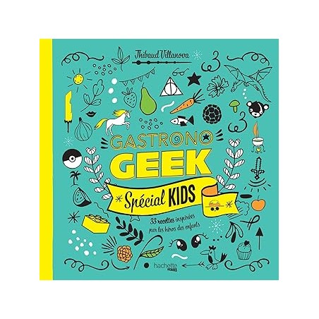 Gastronogeek spécial kids: 33 recettes inspirées par les héros des enfants